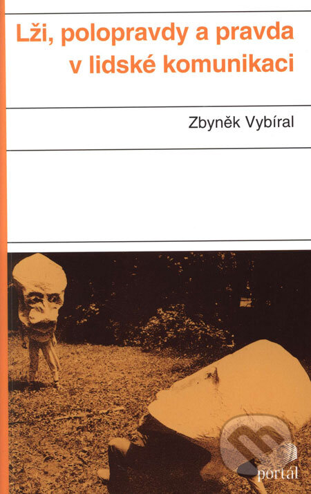 Lži, polopravdy a pravda v lidské komunikaci - Zbyněk Vybíral, Portál, 2003