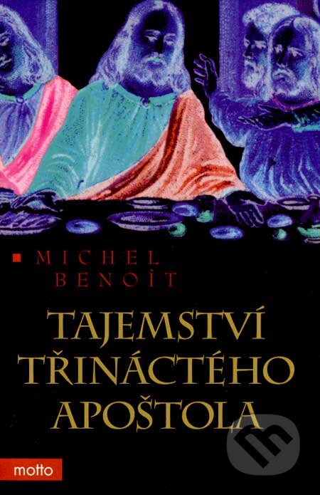 Tajemství třináctého apoštola - Michel Benoít, Motto, 2007