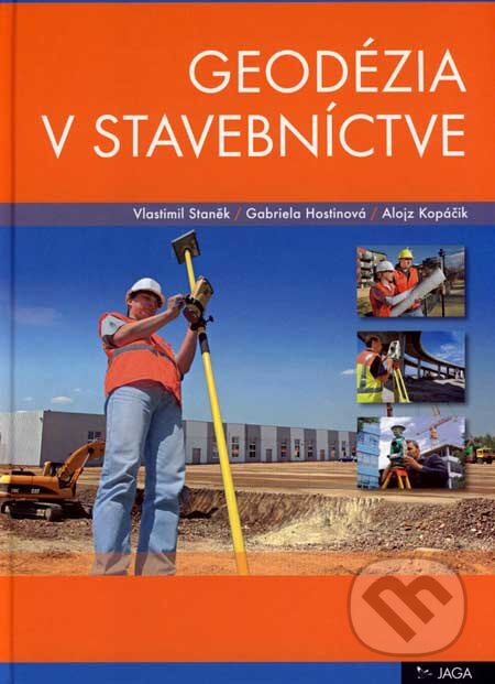 Geodézia v stavebníctve - Vlastimil Staněk, Gabriela Hostinová, Alojz Kopáčik, Jaga group, 2007