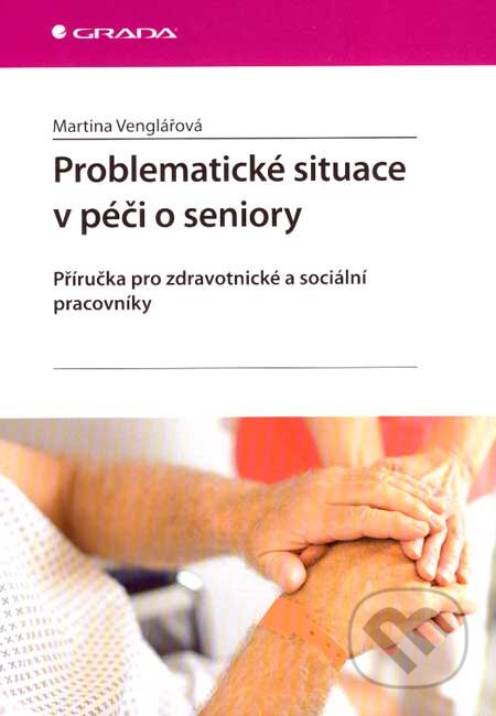 Problematické situace v péči o seniory - Martina Venglářová, Grada, 2007