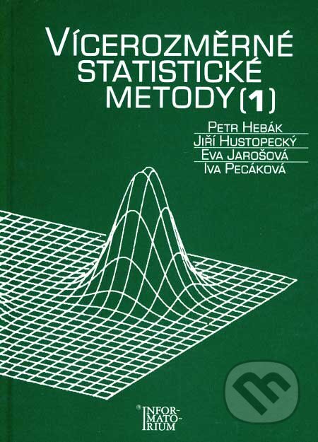 Vícerozměrné statistické metody 1 - Petr Hebák a kol., Informatorium, 2007