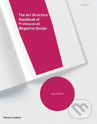 The Art Directors&#039; Handbook of Professional Magazine Design - Horst Moser, Thames & Hudson, 2007