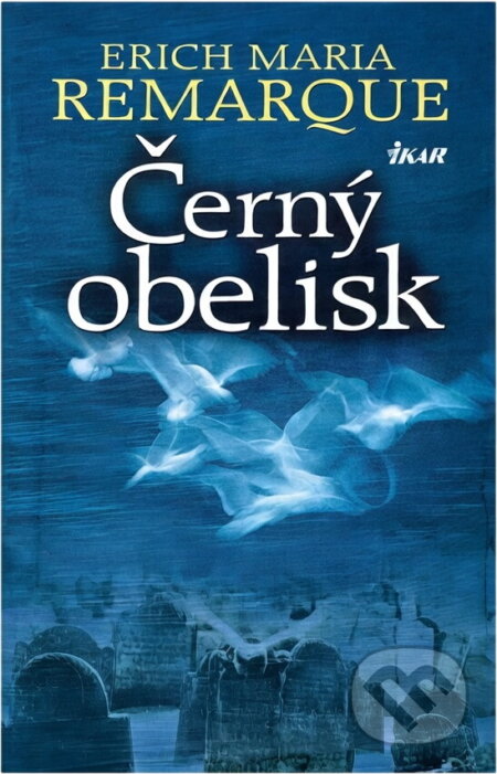 Kniha: Černý obelisk (Erich Maria Remarque a Maria Remarque Erich). Ikar CZ, 2003