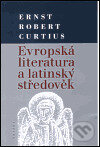 Evropská literatura a latinský středověk - Ernts Robert Curtius, , 1999