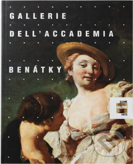 Kniha: Slavné galerie světa: Gallerie Dell´Accademia Benátky (Impelluso Lucia, Lucia Impelluso a Lucia Impellusová). Knižní klub, 2006