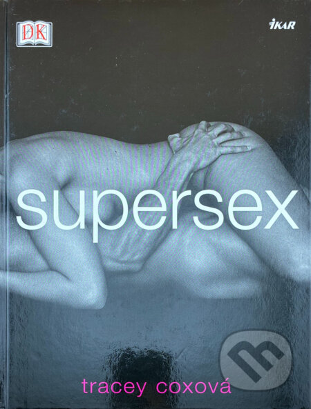 Kniha: Supersex - cz (Coxová Tracey, Tracey Coxová a Tracey Coxová; John Davis). Ikar CZ, 2005