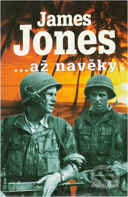 Kniha: ...až navěky (J. Jones a James Jones). Knižní klub, 2001