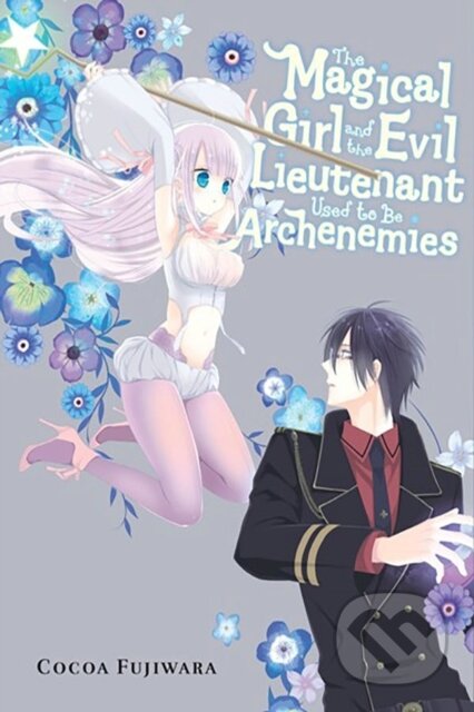 Kniha: The Magical Girl and the Evil Lieutenant Used to Be Archenemies (Cocoa Fujiwara, Rochelle Gancio a Giuseppe di Martino). Yen Press, 2024
