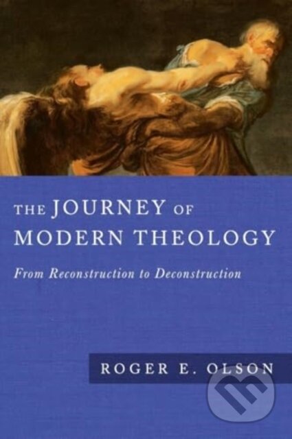 Kniha: The Journey of Modern Theology – From Reconstruction to Deconstruction (Roger E. Olson). , 2024