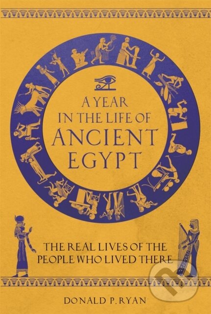 Kniha: A Year in the Life of Ancient Egypt (Dr Donald P. Ryan). Michael O'Mara Books Ltd, 2022