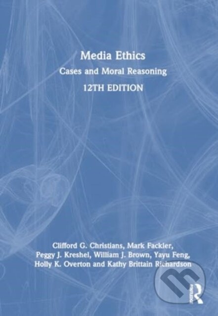 Kniha: Media Ethics (Clifford G. Christians, Yayu Feng, William J. Brown, Peggy J. Kreshel, Mark Fackler, Kathy Brittain Richardson a Holly K. Overton). Routledge, 2024