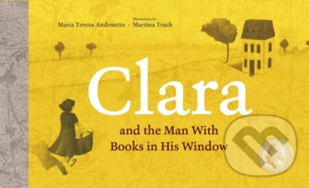 Kniha: Clara and the Man With Books in his Window (María Teresa Andruetto). , 2025