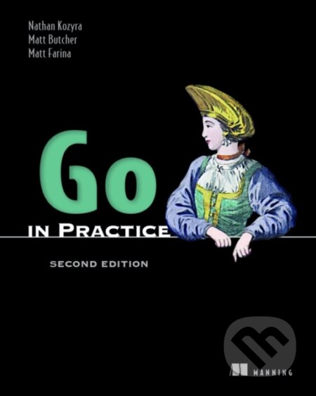 Kniha: Go in Practice, Second Edition (Nathan Kozyra). Manning Publications, 2025