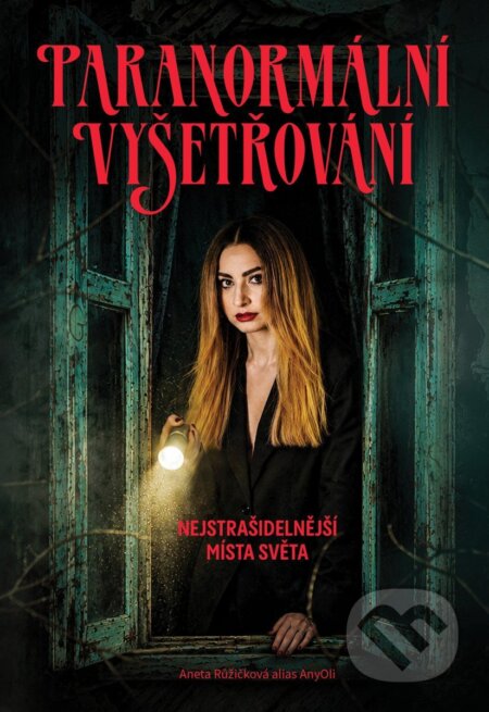 Kniha: Paranormální vyšetřování - Nejstrašidelnější místa světa (Aneta Růžičková alias AnyOli). 103 media, 2026