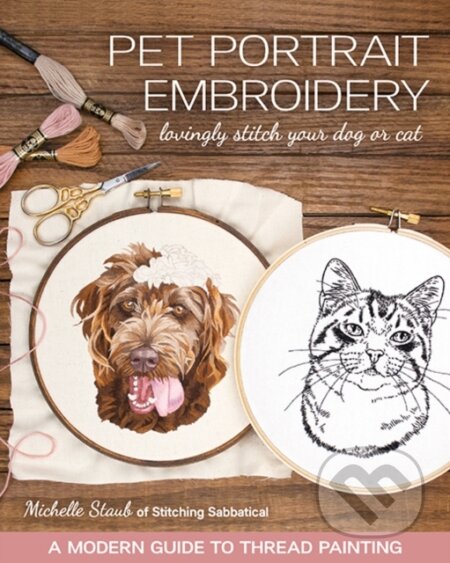 Kniha: Pet Portrait Embroidery (Michelle Staub). C & T Publishing, 2022