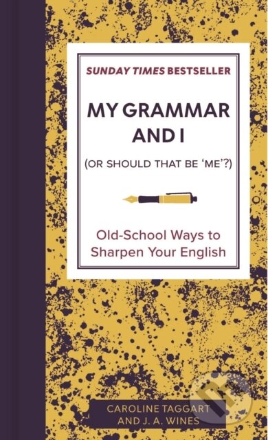 Kniha: My Grammar and I (Or Should That Be 'Me'?) (Caroline Taggart a J. A. Wines). Michael O'Mara Books Ltd, 2026