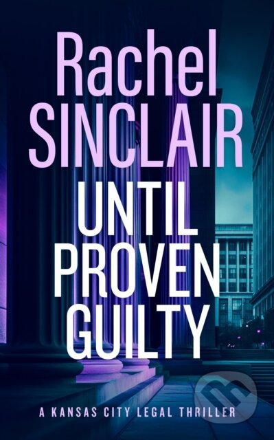 Kniha: Until Proven Guilty (Rachel Sinclair). Vinci Books, 2026