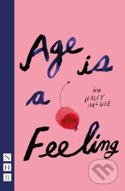 Kniha: Age is a Feeling (Haley Mcgee). Nick Hern Books, 2022