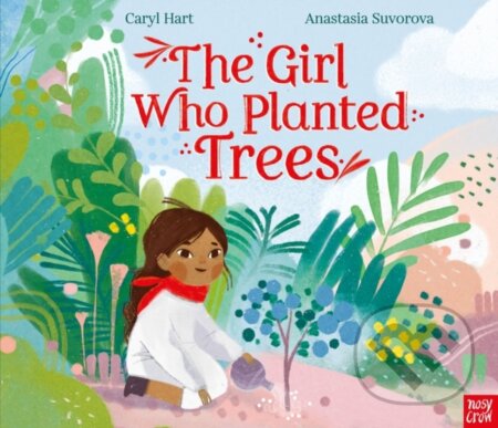 Kniha: The Girl Who Planted Trees (Caryl Hart). Nosy Crow, 2022