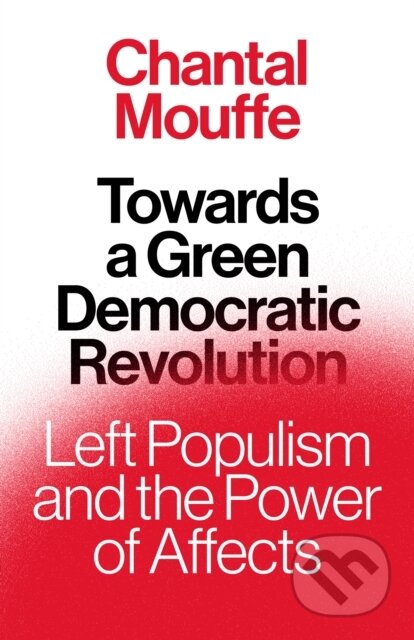 Kniha: Towards A Green Democratic Revolution (Chantal Mouffe). Verso, 2022