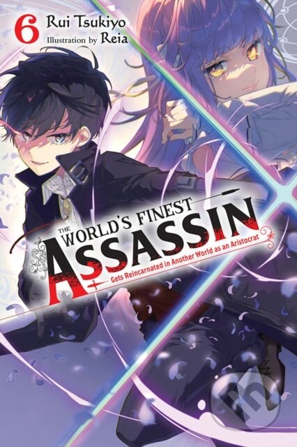 Kniha: The World's Finest Assassin Gets Reincarnated in Another World as an Aristocrat, Vol. 6 (light novel) (Reia Reia a Rui Tsukiyo). Yen Press, 2022