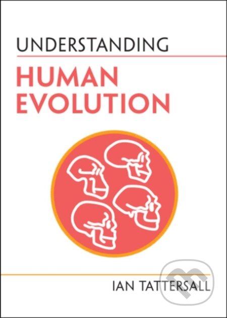 Kniha: Understanding Human Evolution (Ian Tattersall). Cambridge University Press, 2022