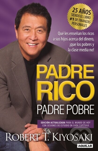 Kniha: Padre Rico, Padre Pobre (Edición 25 Aniversario) / Rich Dad Poor Dad (Robert T. Kiyosaki). , 2022