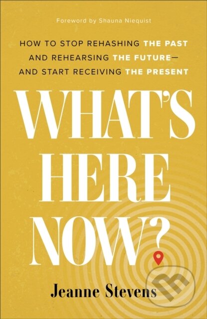 Kniha: What's Here Now? (Jeanne Stevens a Shauna Niequist). , 2022