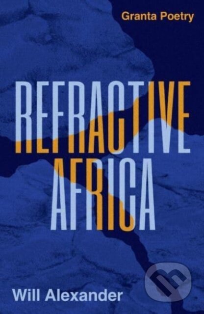 Kniha: Refractive Africa (Will Alexander). Granta Books, 2022