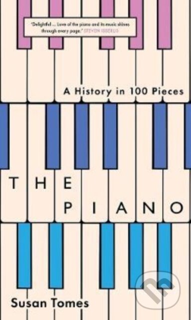 Kniha: The Piano – A History in 100 Pieces (Susan Tomes). Yale University Press, 2022