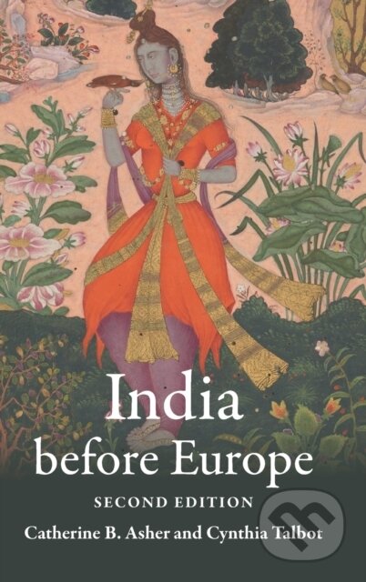Kniha: India before Europe (Catherine B. Asher a Cynthia Talbot). Cambridge University Press, 2022