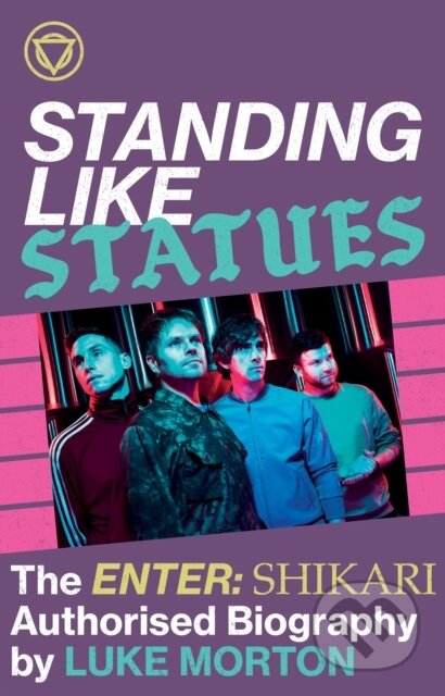 Kniha: Standing Like Statues: The Enter Shikari Authorised Biography (Luke Morton). FABER, 2022