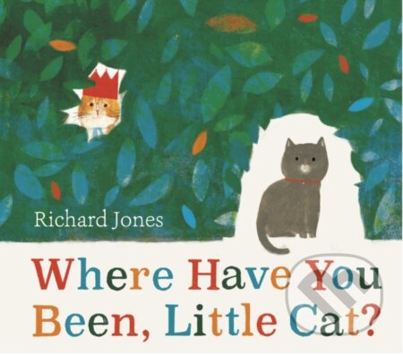 Kniha: Where Have You Been, Little Cat? (Richard Jones). Simon & Schuster, 2023