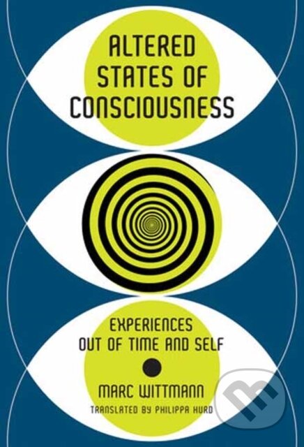 Kniha: Altered States of Consciousness (Marc Wittmann a Philippa Hurd). MIT Press, 2023
