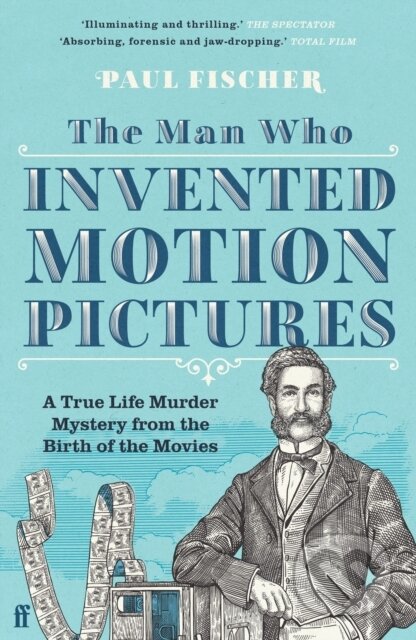 Kniha: The Man Who Invented Motion Pictures (Paul Fischer). Faber and Faber, 2023