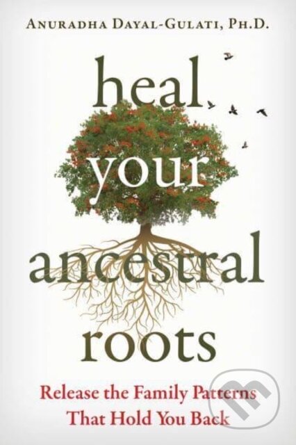 Kniha: Heal Your Ancestral Roots (Anuradha Dayal-Gulati). Findhorn, 2023