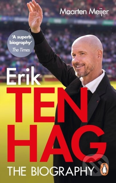 Kniha: Erik ten Hag: The Biography (Maarten Meijer). Ebury, 2023
