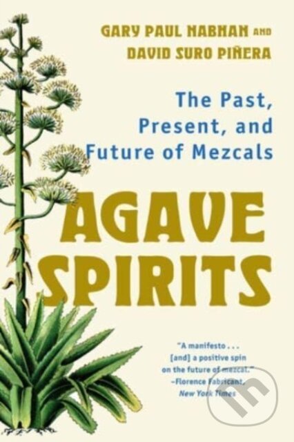 Kniha: Agave Spirits – The Past, Present, and Future of Mezcals (David Suro Piñera a Gary Paul Nabhan). WW Norton & Co, 2024