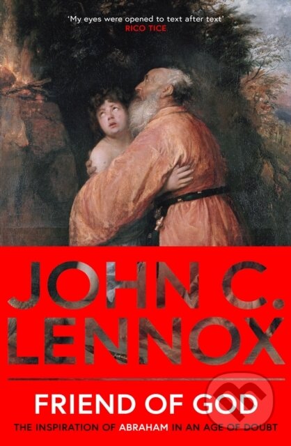 Kniha: Friend of God – The Inspiration of Abraham in an Age of Doubt (John C. Lennox). SPCK Publishing, 2024