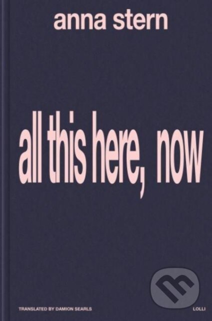 Kniha: all this here, now (Anna Stern). Lolli Editions, 2024