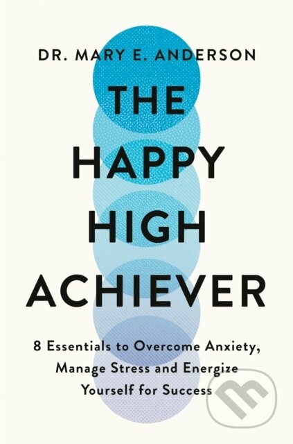 Kniha: The Happy High Achiever (Mary E. Anderson). Bluebird, 2024
