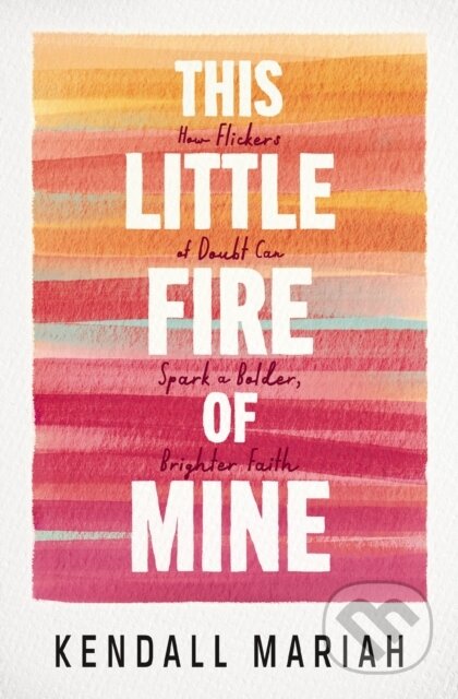 Kniha: This Little Fire of Mine (Kendall Mariah). Thomas Nelson Publishers, 2026