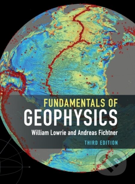 Kniha: Fundamentals of Geophysics (Andreas Fichtner a William Lowrie). Cambridge University Press, 2020