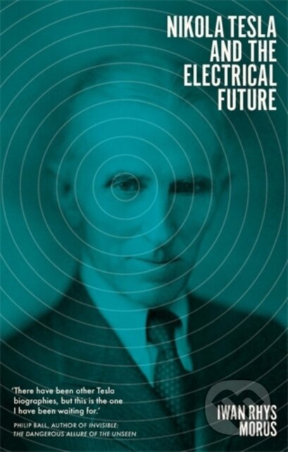 Kniha: Nikola Tesla and the Electrical Future (Iwan Rhys Morus). Icon Books, 2019