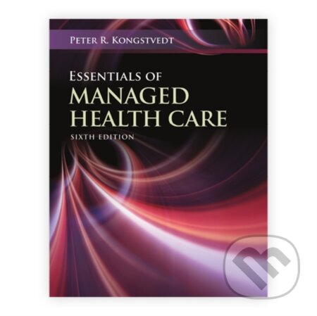 Kniha: Essentials of Managed Health Care (Peter R. Kongstvedt). Jones and Bartlett, 2021