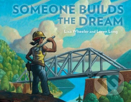 Kniha: Someone Builds the Dream (Lisa Wheeler). , 2021