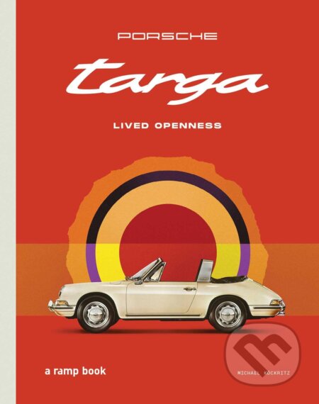 Kniha: Porsche Targa: Lived Openness (Michael Kockritz). , 2026