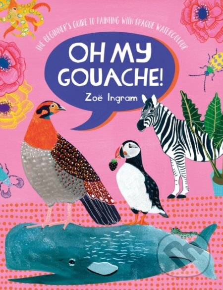 Kniha: Oh My Gouache! (Zoe Ingram). David and Charles, 2021