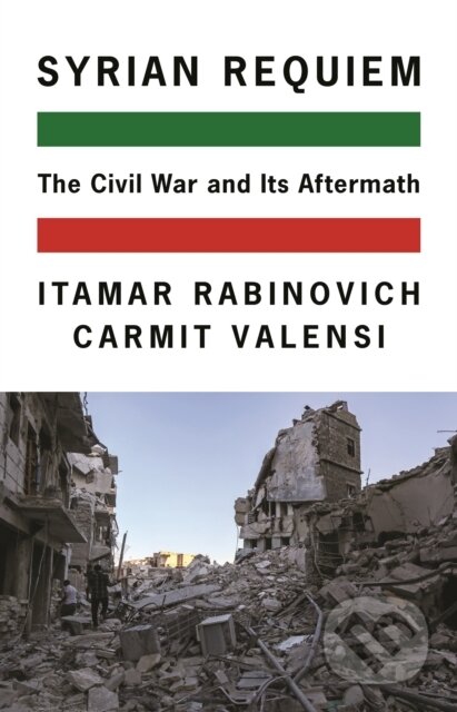 Kniha: Syrian Requiem – The Civil War and Its Aftermath (Carmit Valensi a Itamar Rabinovich). Princeton University Press, 2021