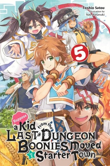 Kniha: Suppose a Kid from the Last Dungeon Boonies Moved to a Starter Town, Vol. 5 (light novel) (Nao Watanuki a Toshio Satou). Yen Press, 2021